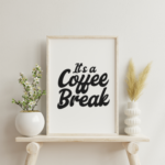 Its A Coffee Break Digital Download Printable